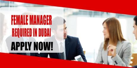 FEMALE MANAGER REQUIRED IN DUBAI