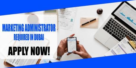 MARKETING ADMINISTRATOR REQUIRE IN DUBAI