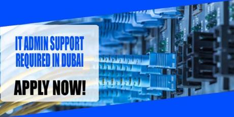 IT ADMIN SUPPORT REQUIRED IN DUBAI