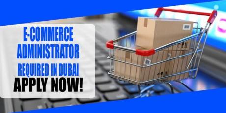 E-COMMERCE ADMINISTRATOR REQUIRED IN DUBAI