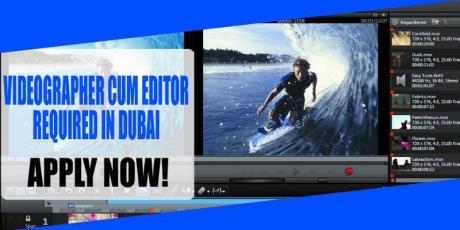 VIDEOGRAPHER CUM EDITOR REQUIRED IN DUBAI