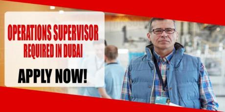 OPERATIONS SUPERVISOR REQUIRED IN DUBAI