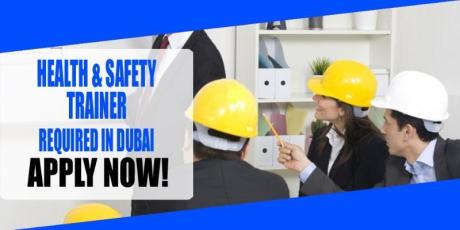 HEALTH AND SAFETY TRAINER REQUIRED IN DUBAI