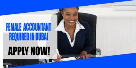 FEMALE ACCOUNTANT REQUIRED IN DUBAI