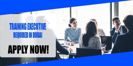 TRAINING EXECUTIVE REQUIRED IN DUBAI