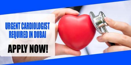 URGENT CARDIOLOGIST REQUIRED IN DUBAI