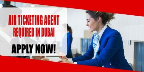 AIR TICKETING AGENT REQUIRED IN DUBAI