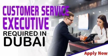 CUSTOMER SERVICE EXECUTIVE REQUIRED IN DUBAI