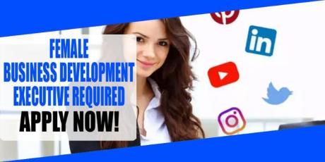FEMALE BUSINESS DEVELOPMENT EXECUTIVE REQUIRED IN DUBAI